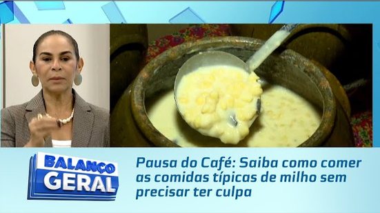 Pausa do Café: Saiba como comer as comidas típicas de milho sem precisar ter culpa