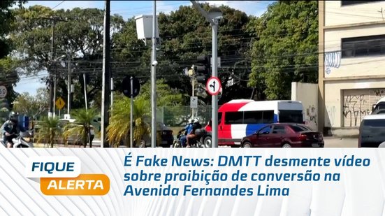 É Fake News: DMTT desmente vídeo sobre proibição de conversão na Avenida Fernandes Lima