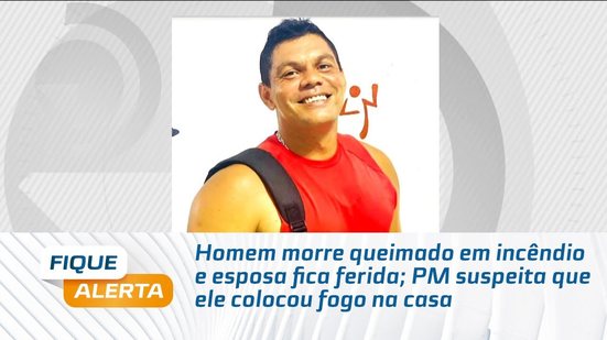 Homem morre queimado em incêndio e esposa fica ferida; PM suspeita que ele colocou fogo na casa