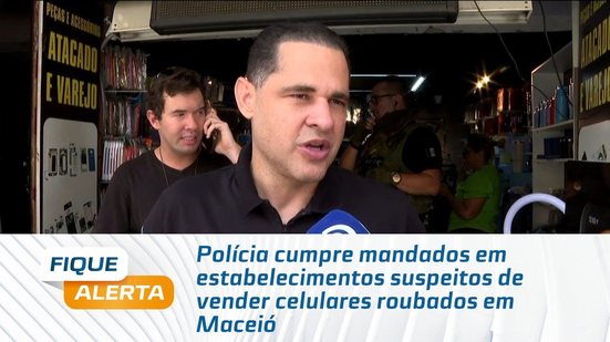 Polícia cumpre mandados em estabelecimentos suspeitos de vender celulares roubados em Maceió
