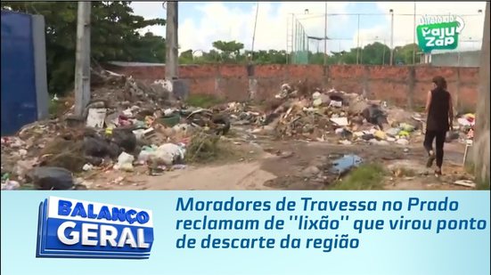 Moradores de Travessa no Prado reclamam de ''lixão'' que virou ponto de descarte da região