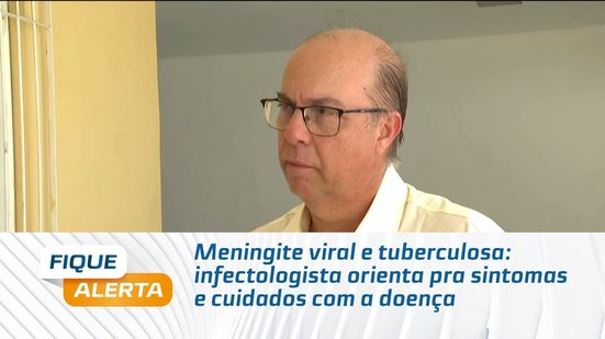 Meningite viral e tuberculosa: infectologista orienta pra sintomas e cuidados com a doença