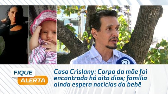 Caso Crislany: Corpo da mãe foi encontrado há oito dias; família ainda espera notícias da bebê