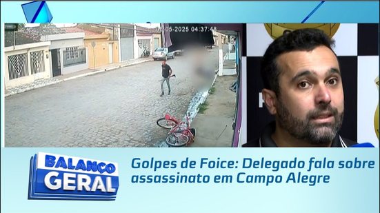 Golpes de Foice: Delegado fala sobre assassinato em Campo Alegre