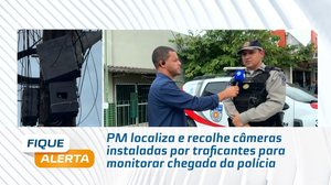 PM localiza e recolhe câmeras instaladas por traficantes para monitorar chegada da polícia