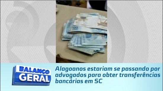 Alagoanos estariam se passando por advogados para obter transferências bancárias em SC