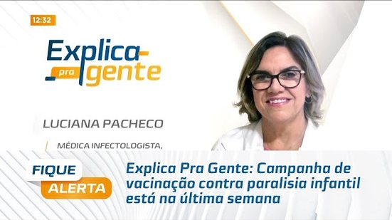 Explica Pra Gente: Campanha de vacinação contra paralisia infantil está na última semana