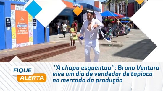 ''A chapa esquentou'': Bruno Ventura vive um dia de vendedor de tapioca no mercado da produção