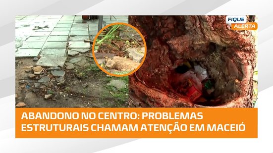 Estrutura precária e falta de manutenção preocupam no centro de Maceió