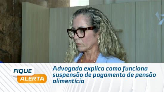 Advogada explica como funciona suspensão de pagamento de pensão alimentícia