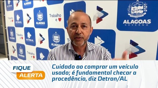 Cuidado ao comprar um veículo usado; é fundamental checar a procedência, diz Detran/AL