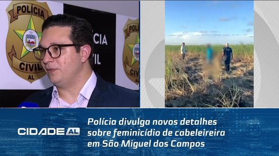 Polícia divulga novos detalhes sobre feminicídio de cabeleireira em São Miguel dos Campos