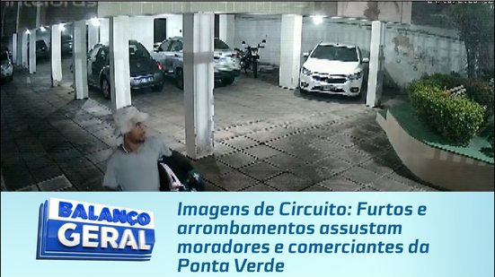 Imagens de Circuito: Furtos e arrombamentos assustam moradores e comerciantes da Ponta Verde
