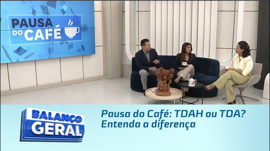 Pausa do Café: TDAH ou TDA? Entenda a diferença