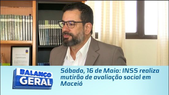 Sábado, 16 de Maio: INSS realiza mutirão de avaliação social em Maceió
