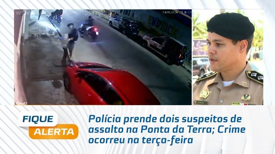 Polícia prende dois suspeitos de assalto na Ponta da Terra; Crime ocorreu na terça-feira