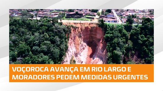 🚨 Problema antigo: moradores de Rio Largo pedem medidas de urgência para conter avanço de voçoroca