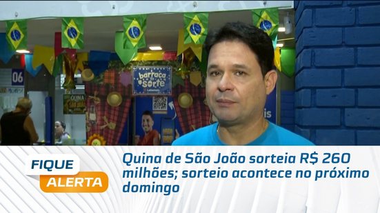 Quina de São João sorteia R$ 260 milhões; sorteio acontece no próximo domingo