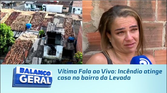 Vítima Fala ao Vivo: Incêndio atinge casa no bairro da Levada