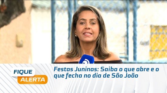 Festas Juninas: Saiba o que abre e o que fecha no dia de São João