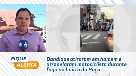 Bandidos atiraram em homem e atropelaram motociclista durante fuga no bairro do Poço