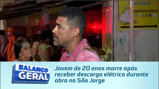 Jovem de 20 anos morre após receber descarga elétrica durante obra no São Jorge