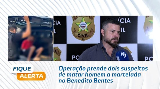 Operação prende dois suspeitos de matar homem a martelada no Benedito Bentes