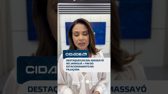 DESTAQUES: Verão Massayó começa e fim do estacionamento na Pajuçara gera polêmica #CidadeAL