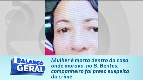 Mulher é morta dentro da casa onde morava, no B. Bentes; companheiro foi preso suspeito do crime
