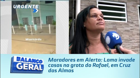 Moradores em Alerta: Lama invade casas na grota do Rafael, em Cruz das Almas