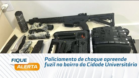 Policiamento de choque apreende fuzil no bairro do Cidade Universitária