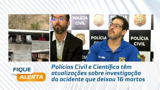Polícias Civil e Científica têm atualizações sobre investigação do acidente que deixou 16 mortos