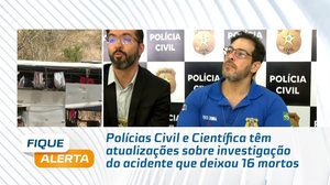 Polícias Civil e Científica têm atualizações sobre investigação do acidente que deixou 16 mortos