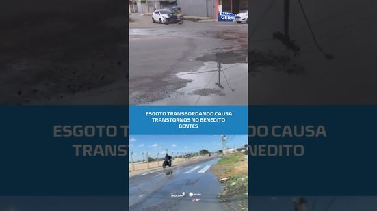 Situação crítica: esgoto transborda no Benedito Bentes #BalançoGeralAL