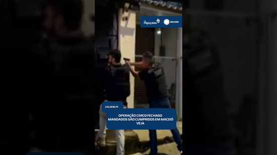 🚔 Operação Cerco Fechado cumpre mandados de prisão e busca em Maceió | #CidadeAL