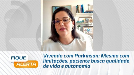 Vivendo com Parkinson: Mesmo com limitações, paciente busca qualidade de vida e autonomia