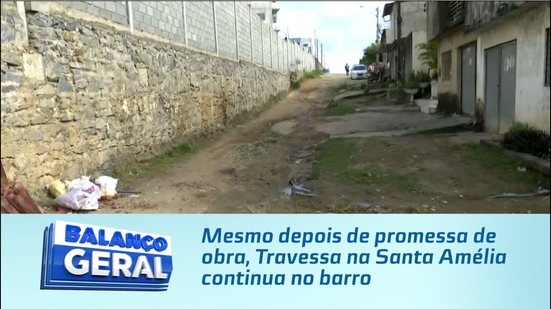 Mesmo depois de promessa de obra, Travessa na Santa Amélia continua no barro