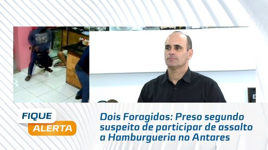 Dois Foragidos: Preso segundo suspeito de participar de assalto a Hamburgueria no Antares