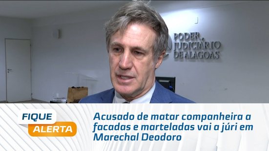 Acusado de matar companheira a facadas e marteladas vai a júri em Marechal Deodoro