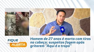 Homem de 27 anos é morto com tiros na cabeça; suspeitos fogem após gritarem ''Aqui é a tropa''