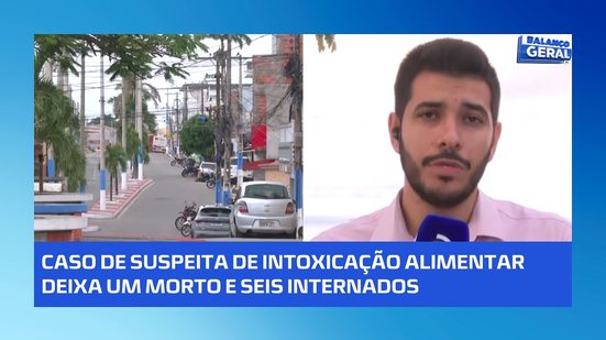 Uma pessoa morre e outras seis estão internadas com suspeita de intoxicação alimentar
