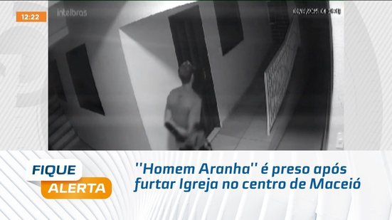 ''Homem Aranha'' é preso após furtar Igreja no centro de Maceió
