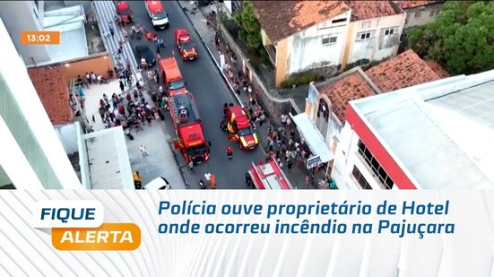 Polícia ouve proprietário de Hotel onde ocorreu incêndio na Pajuçara