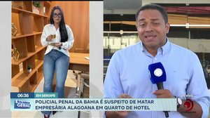 Em Sergipe: Policial Penal da Bahia é suspeito de matar empresária alagoana em quarto de hotel