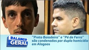''Preto Boiadeiro'' e ''Pé de Ferro'' são condenados por duplo homicídio em Alagoas