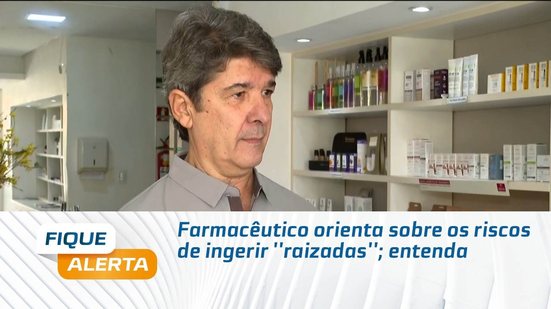 Farmacêutico orienta sobre os riscos de ingerir ''raizadas''; entenda