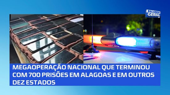 700 pessoas são presas em operação da polícia civil em Alagoas e outros dez estados