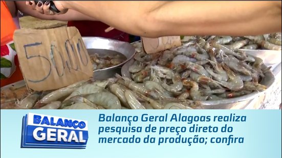 Balanço Geral Alagoas realiza pesquisa de preço direto do mercado da produção; confira