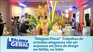 Trabalhos de artesãos alagoanos vão ser expostos em feira de design em Milão, na Itália