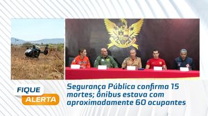 Segurança Pública confirma 15 mortes; ônibus estava com aproximadamente 60 ocupantes